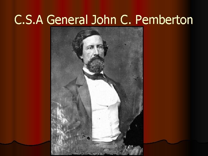 C. S. A General John C. Pemberton 