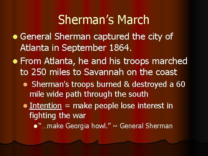 Sherman’s March l General Sherman captured the city of Atlanta in September 1864. l