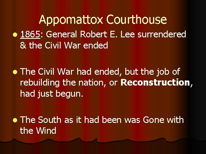 Appomattox Courthouse l 1865: General Robert E. Lee surrendered & the Civil War ended