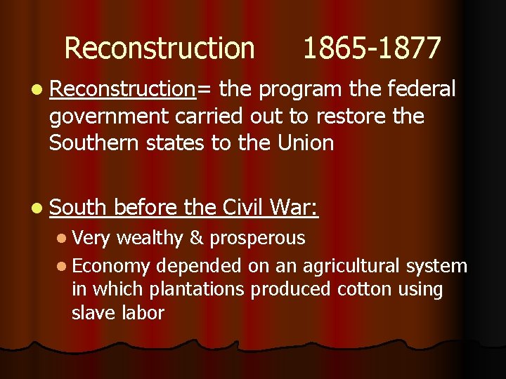Reconstruction 1865 -1877 l Reconstruction= the program the federal government carried out to restore