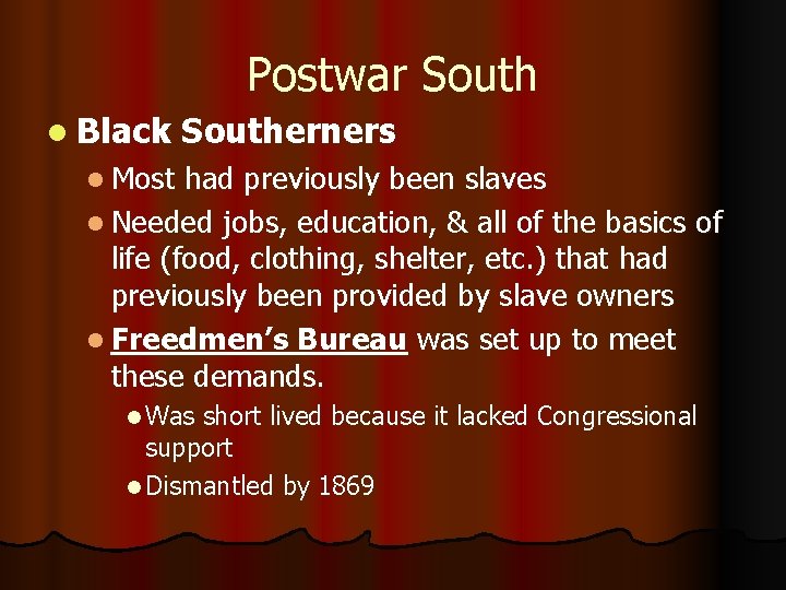 Postwar South l Black Southerners l Most had previously been slaves l Needed jobs,