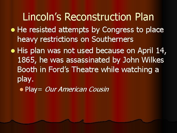 Lincoln’s Reconstruction Plan l He resisted attempts by Congress to place heavy restrictions on