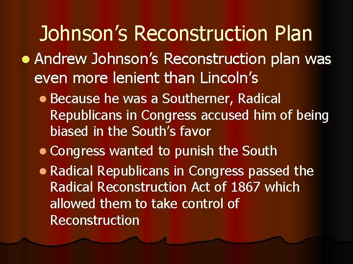 Johnson’s Reconstruction Plan l Andrew Johnson’s Reconstruction plan was even more lenient than Lincoln’s