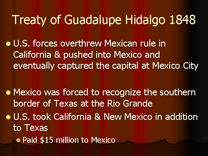 Treaty of Guadalupe Hidalgo 1848 l U. S. forces overthrew Mexican rule in California