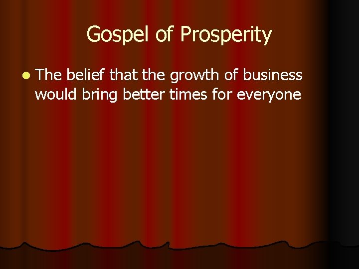 Gospel of Prosperity l The belief that the growth of business would bring better