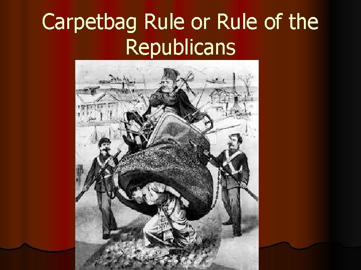 Carpetbag Rule or Rule of the Republicans 