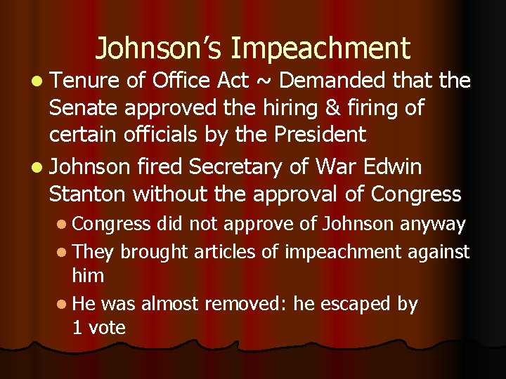 Johnson’s Impeachment l Tenure of Office Act ~ Demanded that the Senate approved the