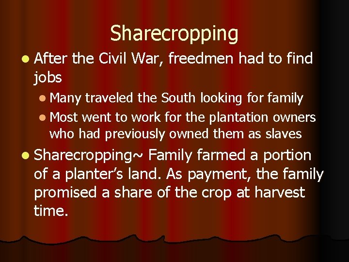 Sharecropping l After jobs the Civil War, freedmen had to find l Many traveled