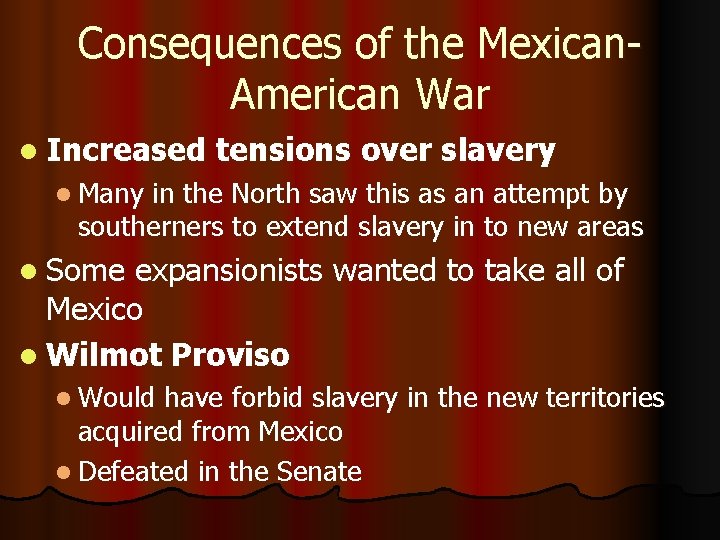 Consequences of the Mexican. American War l Increased tensions over slavery l Many in