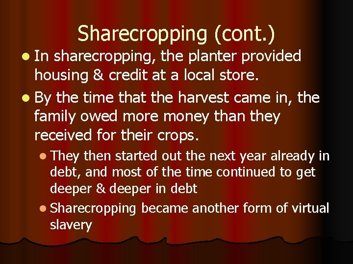 l In Sharecropping (cont. ) sharecropping, the planter provided housing & credit at a