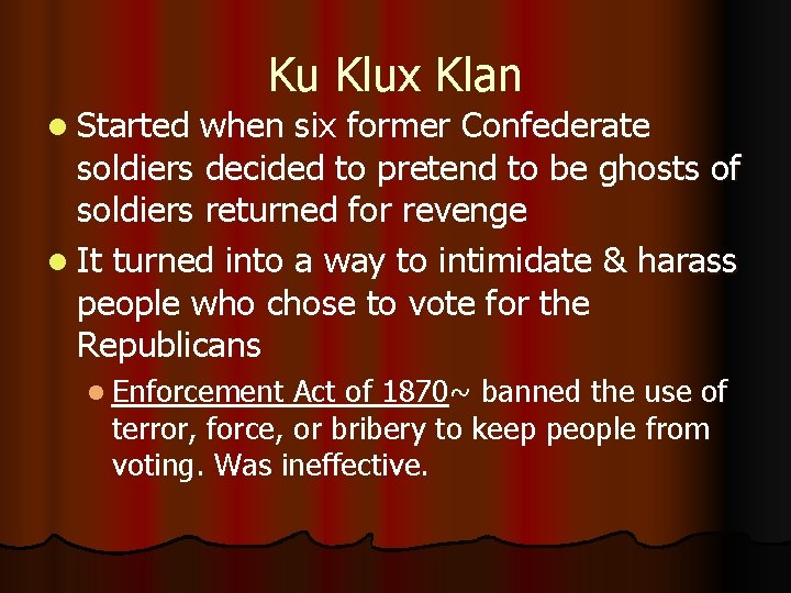 l Started Ku Klux Klan when six former Confederate soldiers decided to pretend to