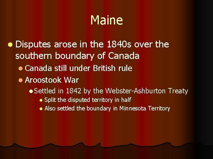 Maine l Disputes arose in the 1840 s over the southern boundary of Canada