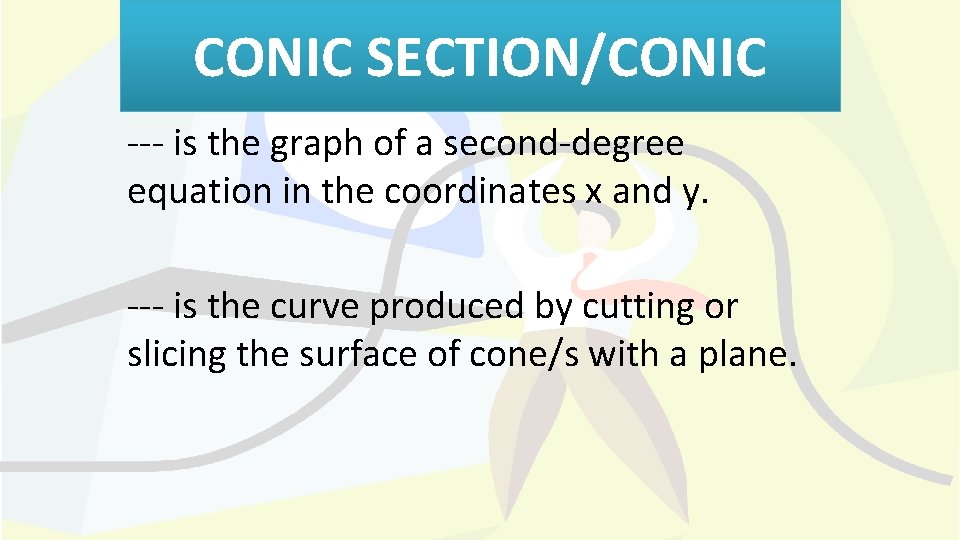 CONIC SECTION/CONIC --- is the graph of a second-degree equation in the coordinates x