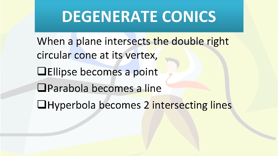 DEGENERATE CONICS When a plane intersects the double right circular cone at its vertex,