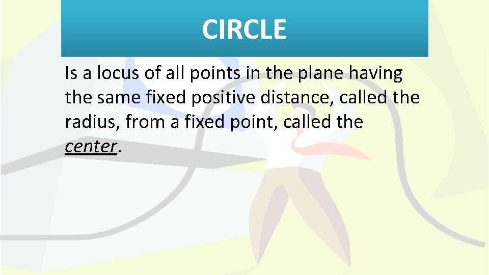 CIRCLE Is a locus of all points in the plane having the same fixed