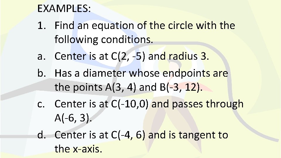 EXAMPLES: 1. Find an equation of the circle with the following conditions. a. Center