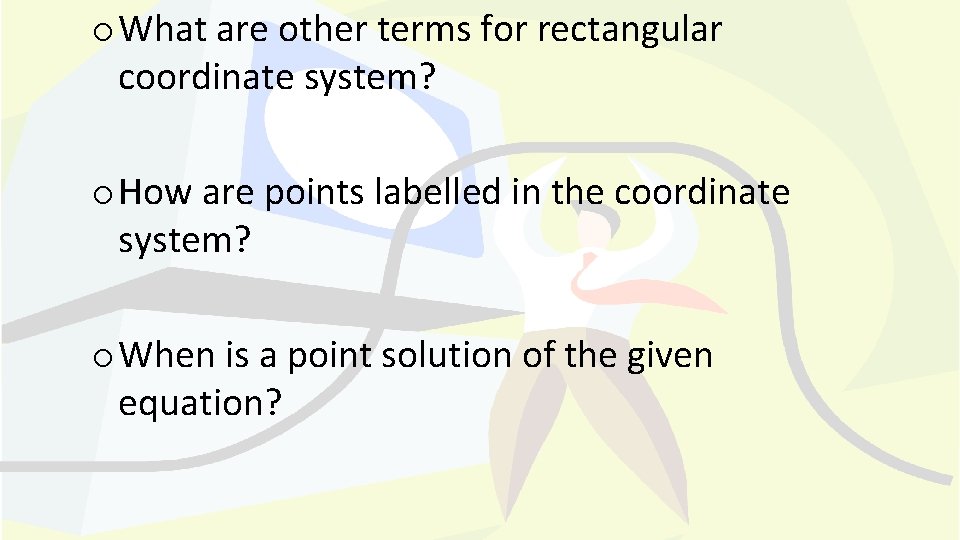 o What are other terms for rectangular coordinate system? o How are points labelled