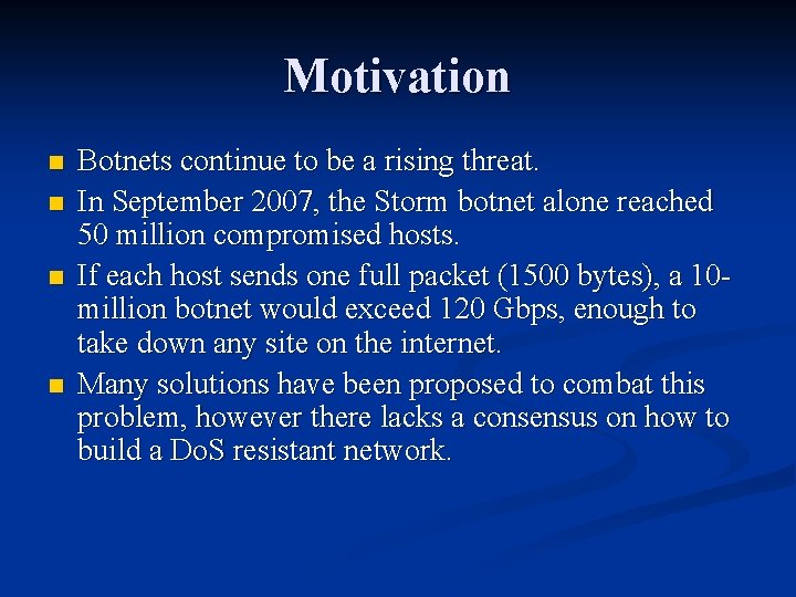 Motivation n n Botnets continue to be a rising threat. In September 2007, the