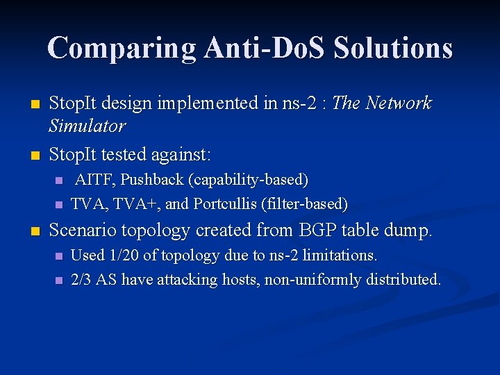 Comparing Anti-Do. S Solutions n n Stop. It design implemented in ns-2 : The