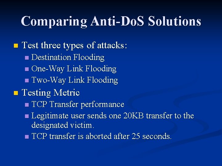 Comparing Anti-Do. S Solutions n Test three types of attacks: Destination Flooding n One-Way