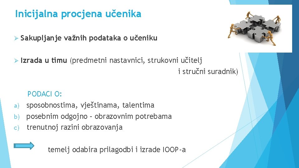 Inicijalna procjena učenika Ø Sakupljanje važnih podataka o učeniku Ø Izrada u timu (predmetni