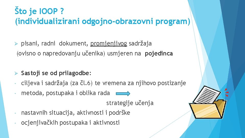 Što je IOOP ? (individualizirani odgojno-obrazovni program) Ø pisani, radni dokument, promjenjivog sadržaja (ovisno