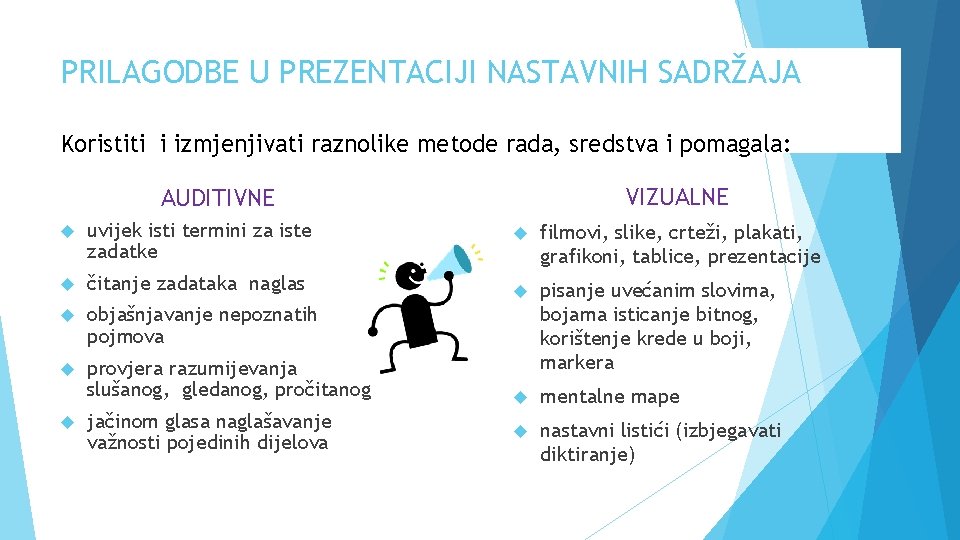 PRILAGODBE U PREZENTACIJI NASTAVNIH SADRŽAJA Koristiti i izmjenjivati raznolike metode rada, sredstva i pomagala: