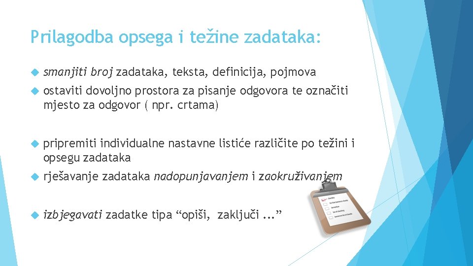 Prilagodba opsega i težine zadataka: smanjiti broj zadataka, teksta, definicija, pojmova ostaviti dovoljno prostora