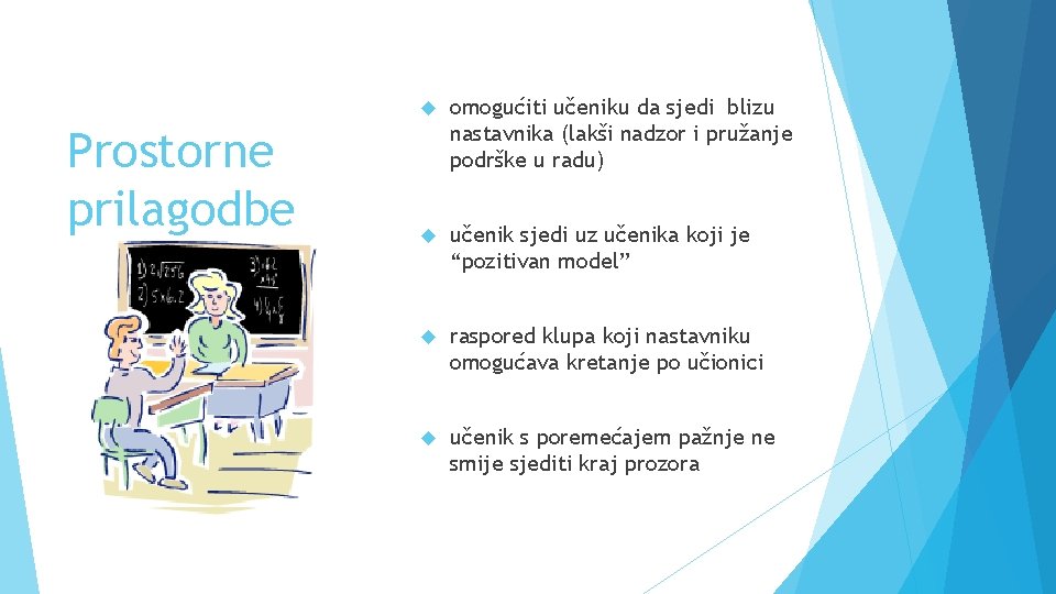 Prostorne prilagodbe omogućiti učeniku da sjedi blizu nastavnika (lakši nadzor i pružanje podrške u