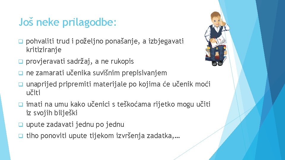 Još neke prilagodbe: q pohvaliti trud i poželjno ponašanje, a izbjegavati kritiziranje q provjeravati