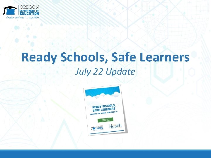 Ready Schools, Safe Learners July 22 Update 