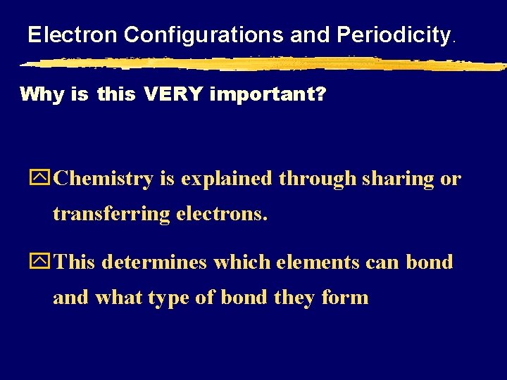 Electron Configurations and Periodicity. Why is this VERY important? y Chemistry is explained through