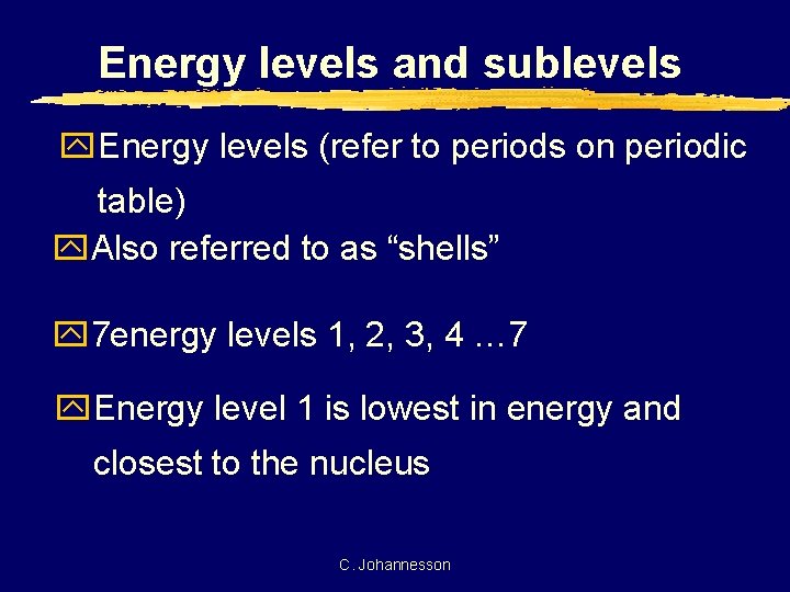 Energy levels and sublevels y Energy levels (refer to periods on periodic table) y