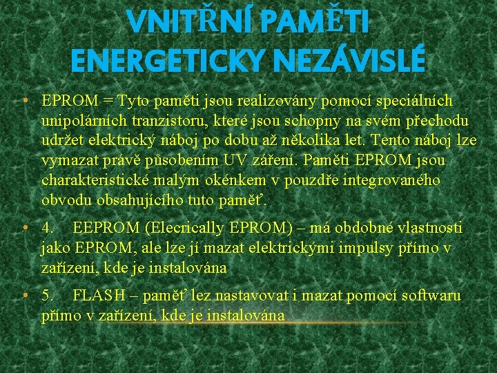 VNITŘNÍ PAMĚTI ENERGETICKY NEZÁVISLÉ • EPROM = Tyto paměti jsou realizovány pomocí speciálních unipolárních