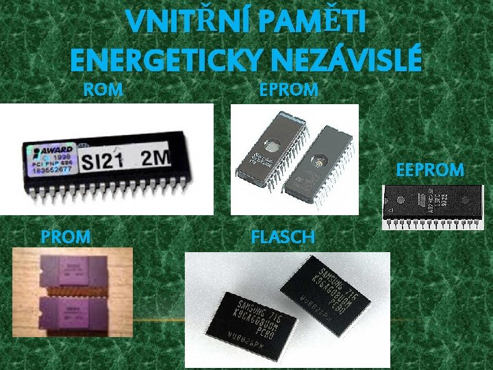 VNITŘNÍ PAMĚTI ENERGETICKY NEZÁVISLÉ ROM EPROM EEPROM FLASCH 