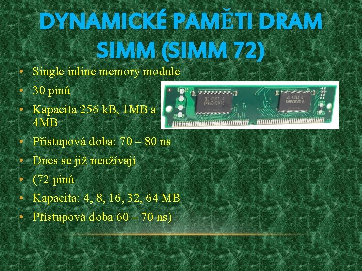 DYNAMICKÉ PAMĚTI DRAM SIMM (SIMM 72) • Single inline memory module • 30 pinů