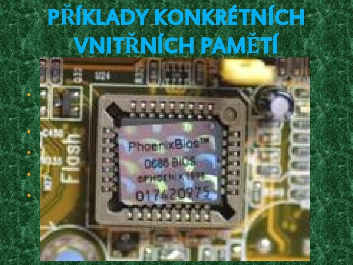 PŘÍKLADY KONKRÉTNÍCH VNITŘNÍCH PAMĚTÍ CACHE • Slouží k vyrovnání rychlosti mezi procesorem a pomalejší