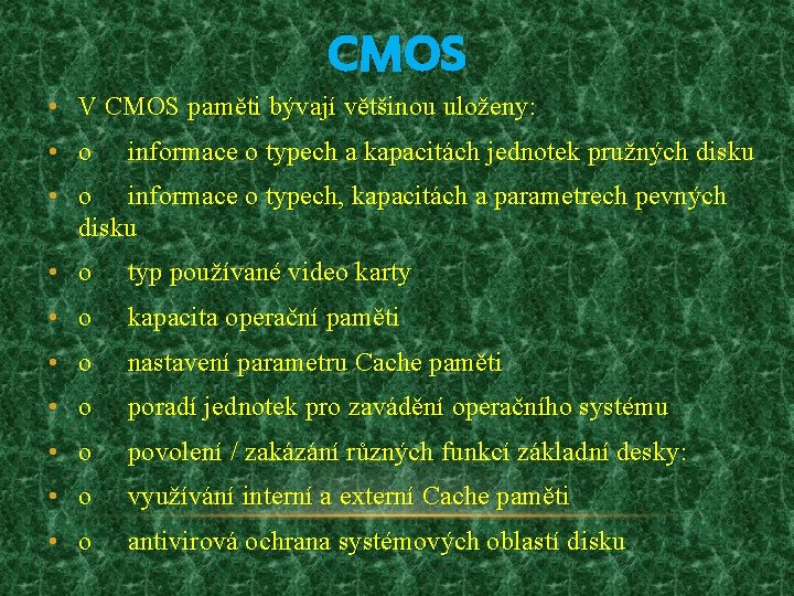 CMOS • V CMOS paměti bývají většinou uloženy: • o informace o typech a