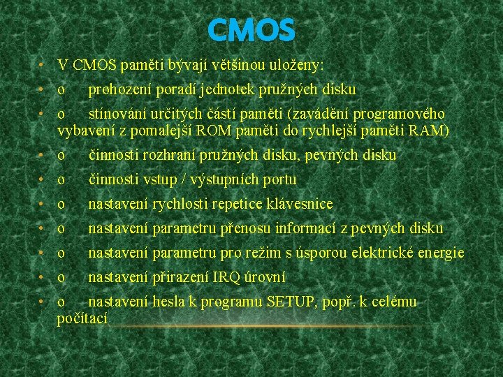 CMOS • V CMOS paměti bývají většinou uloženy: • o prohození poradí jednotek pružných