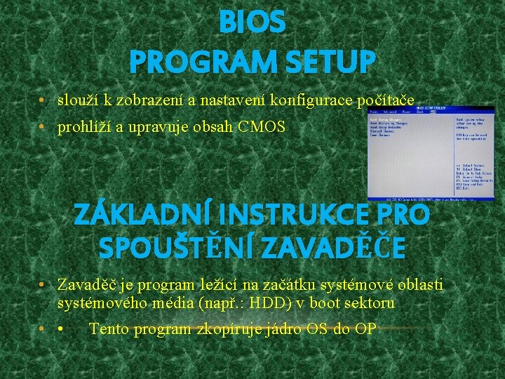 BIOS PROGRAM SETUP • slouží k zobrazení a nastavení konfigurace počítače • prohlíží a
