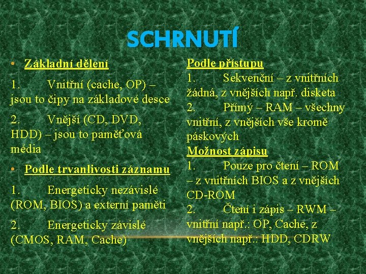 SCHRNUTÍ • Základní dělení 1. Vnitřní (cache, OP) – jsou to čipy na základové