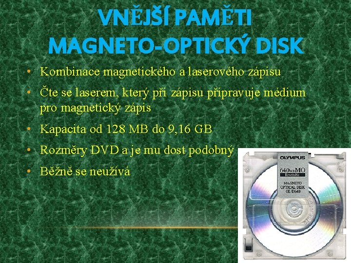 VNĚJŠÍ PAMĚTI MAGNETO-OPTICKÝ DISK • Kombinace magnetického a laserového zápisu • Čte se laserem,