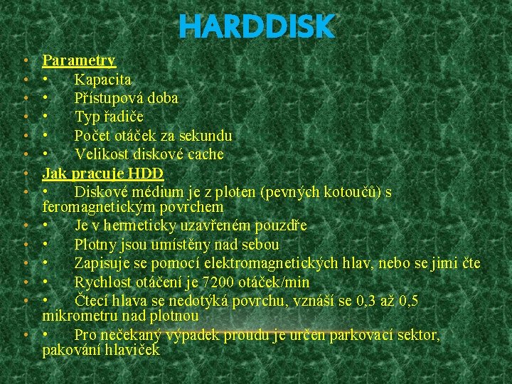 HARDDISK • • • • Parametry • Kapacita • Přístupová doba • Typ řadiče