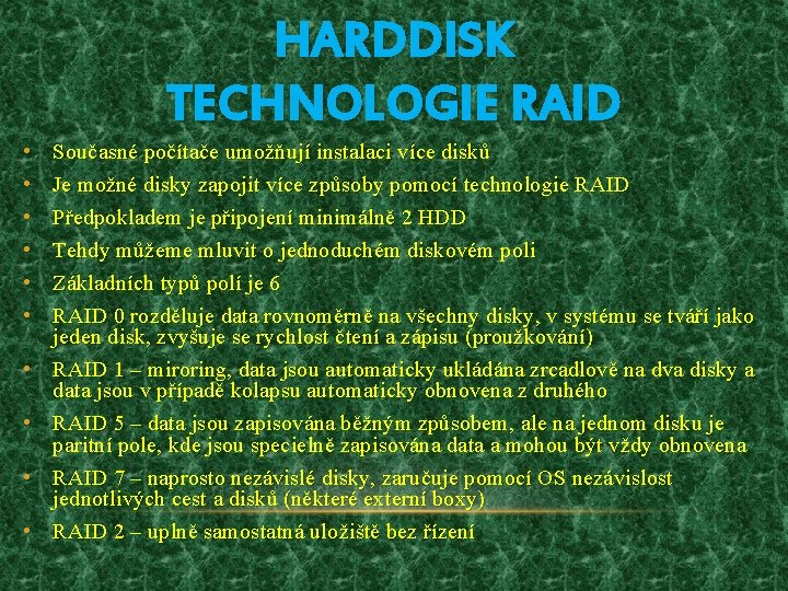 HARDDISK TECHNOLOGIE RAID • • • Současné počítače umožňují instalaci více disků Je možné