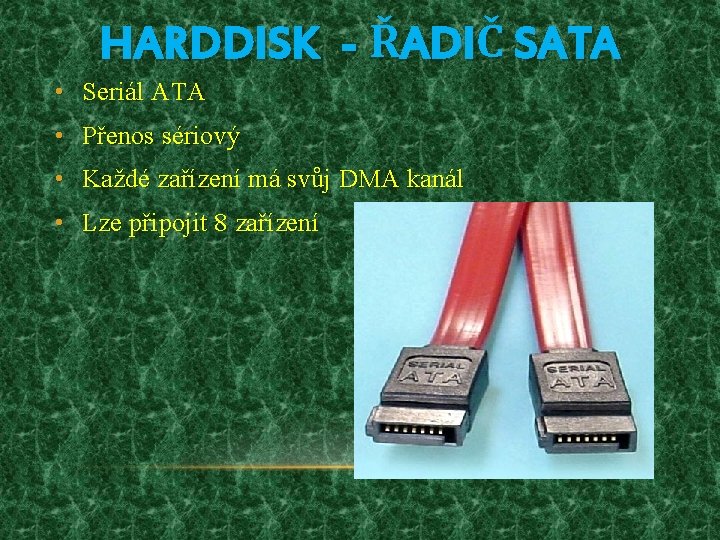 HARDDISK - ŘADIČ SATA • Seriál ATA • Přenos sériový • Každé zařízení má