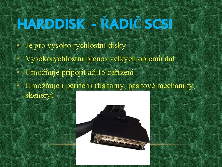 HARDDISK - ŘADIČ SCSI • Je pro vysoko rychlostní disky • Vysokorychlostní přenos velkých