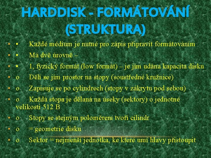 HARDDISK - FORMÁTOVÁNÍ (STRUKTURA) • • • Každé médium je nutné pro zápis připravit