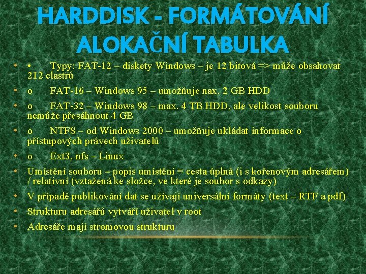 HARDDISK - FORMÁTOVÁNÍ ALOKAČNÍ TABULKA • • Typy: FAT-12 – diskety Windows – je