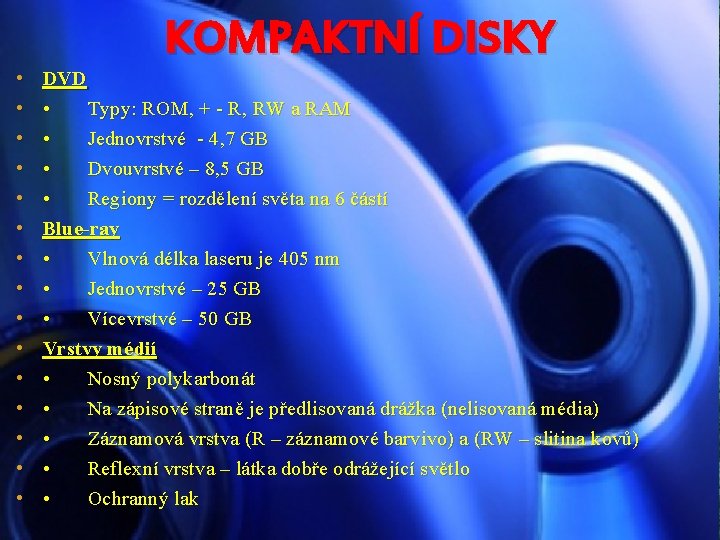  • • • • KOMPAKTNÍ DISKY DVD • Typy: ROM, + - R,