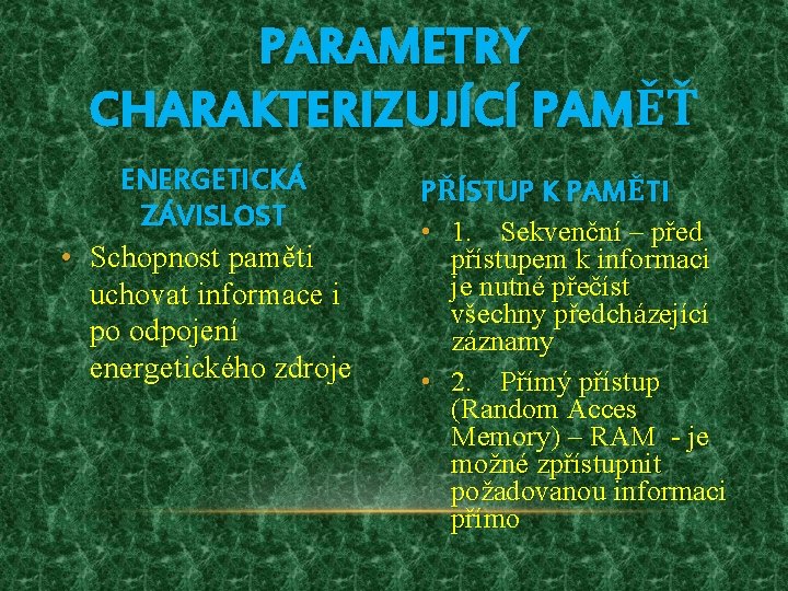 PARAMETRY CHARAKTERIZUJÍCÍ PAMĚŤ ENERGETICKÁ ZÁVISLOST • Schopnost paměti uchovat informace i po odpojení energetického